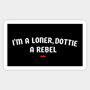 I'm A Loner, Dottie, A Rebel - Pee Wee Herman Magnet
